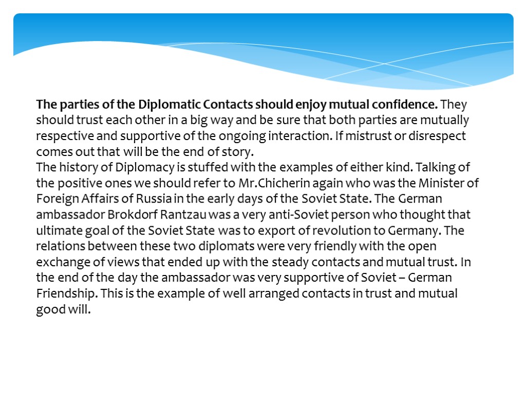 The parties of the Diplomatic Contacts should enjoy mutual confidence. They should trust each